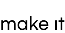 make it